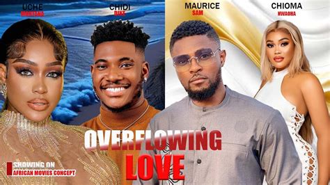 Overflowing Love Maurice Sam Uche Montana Chidi Dike Chioma Nwaoha