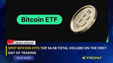 Spot Bitcoin Etfs Top 45b Total Volume On The First Day Of Trading