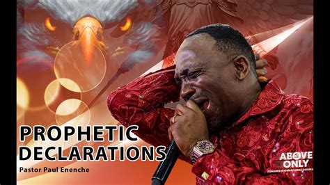 DANGEROUS AND POWERFUL PROPHETIC DECLARATIONS BY PASTOR PAUL ENENCHE OF