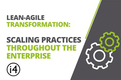 Lean Agile Transformation Scaling Practices Throughout The Enterprise The I4 Group