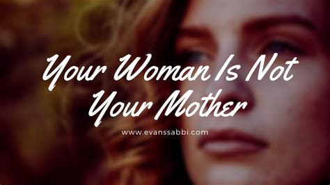 Your Woman Is Not Your Mother Abundant Relationships W Ec Sabbi