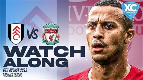 FULHAM Vs LIVERPOOL LIVE Watchalong YouTube