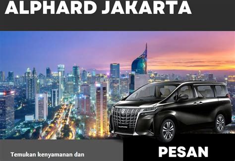 Pilihan Rental Mobil Alphard Di Jakarta Abertarental Rental