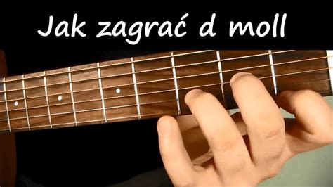 JAK ZAGRAĆ AKORD D MOLL JAK GRAĆ NA GITARZE YouTube