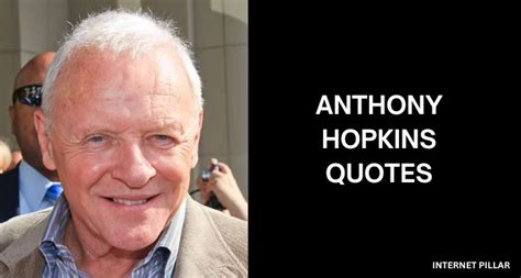 117 Inspiring Anthony Hopkins Quotes From The Iconic Actor