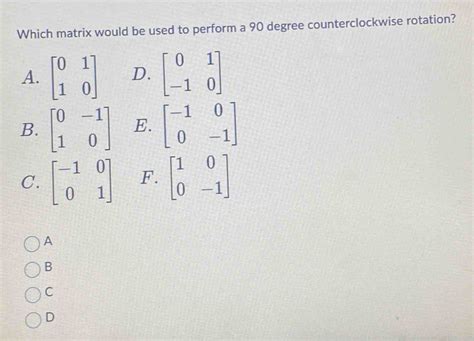 Solved: Which matrix would be used to perform a 90 degree ...