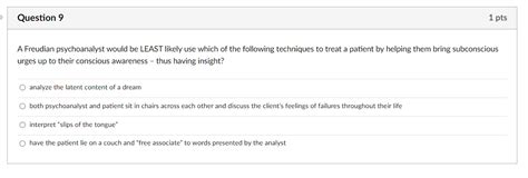 Solved Question 9 1 Pts A Freudian Psychoanalyst Would Be Chegg