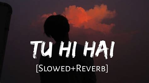 Tu Hi Hai [slowed Reverb] Rahul Mishra Half Girlfriend Sad Song