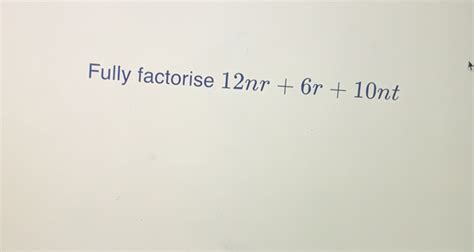 Solved Fully Factorise Nr R Nt Math