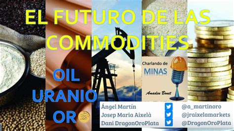 EL FUTURO DE LAS MATERIAS PRIMAS OIL GAS URANIO Y ORO YouTube