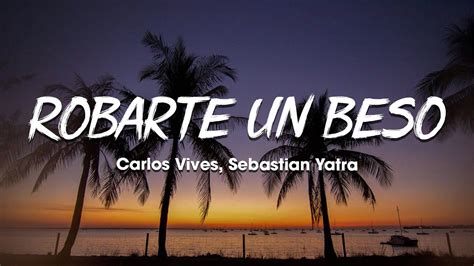 Carlos Vives Sebastian Yatra Robarte Un Beso Letra Lyrics Youtube