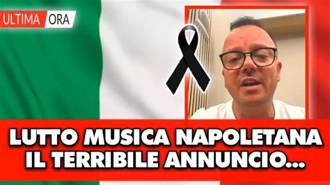 Tragico Lutto Per La Musica Napoletana Il Terribile Annuncio