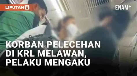 VIDEO Viral Korban Pelecehan Di KRL Melawan Pelaku Mengaku Enamplus