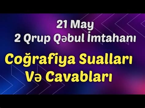 21 May 2 Qrup Qəbul İmtahanı Coğrafiya Sualları Və Cavabları 21 05