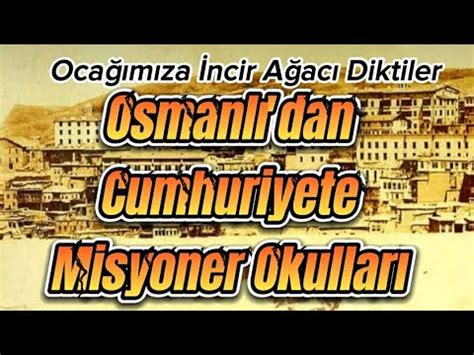 Osmanl Dan Cumhuriyete Misyoner Okullar Youtube