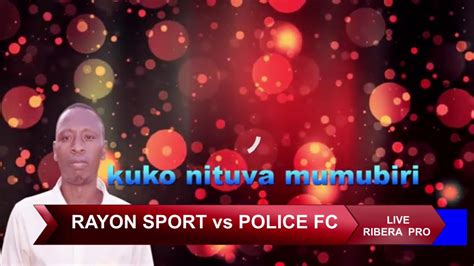 RAYON SPORT Vs POLICE FC YouTube