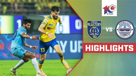 Watch Kerala Blasters Fc Vs Mumbai City Fc Highlights Video Online Hd