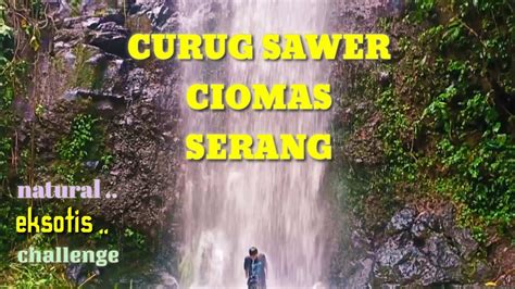 Curug Sawer Ciomas Serang Wisata Serang Banten Youtube