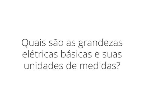 Plano de aula 8o ano Grandezas e unidades de medidas elétricas básicas