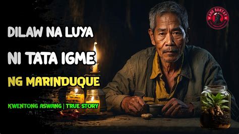 LUYANG DILAW NI TATA IGME NG MARINDUQUE Kwentong Aswang True Story