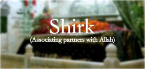 Shirk In Islam According To Quran And Hadith Types Of Shirk Islamic