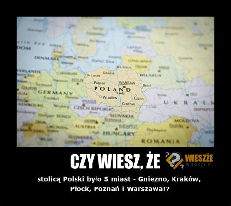 Ile Stolic Mia A Polska Ciekawostki O Kt Rych Nie S Ysza E Wieszze Pl