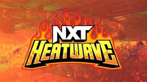 Wwe Nxt Heatwave Preview For Tonight Pwmania Wrestling News