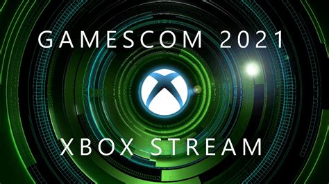 Xbox Stream Gamescom Replay 4k Et Récap De Toutes Les Infos Xbox