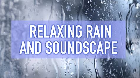 30 Minutes Of Relaxing Rain Effects And Ambient Soundscapes For