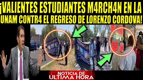 VALIENTES ESTUDIANTES MARCHAN EN LA UNAM C0NTR4 EL REGRESO DE LORENZO