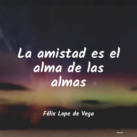 FÃlix Lope de Vega La amistad es el alma de las a