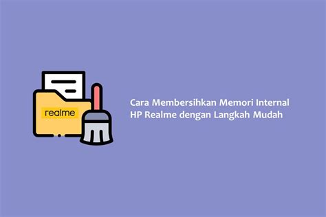 Cara Membersihkan Memori Internal HP Realme Dengan Langkah Mudah