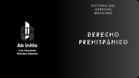 Historia Del Derecho Mexicano Tema Derecho Prehisp Nico Youtube