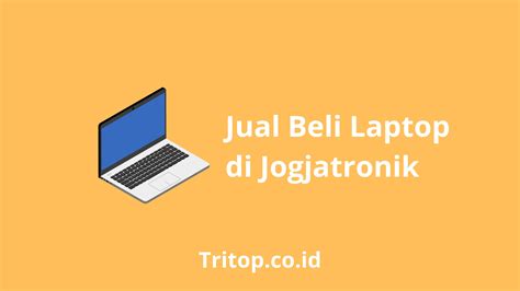 Rekomendasi Jual Beli Laptop Di Jogjatronik Tritop