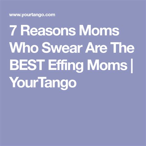 7 Reasons Moms Who Swear Are The Best F Cking Moms Mom Swear Good Things