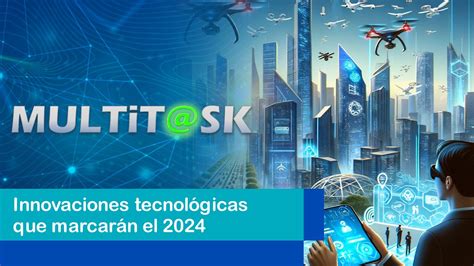 Innovaciones Tecnológicas Que Marcarán El 2024