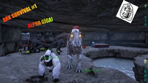 Ark Survival Evolved 1 ALPHA GİGA YouTube