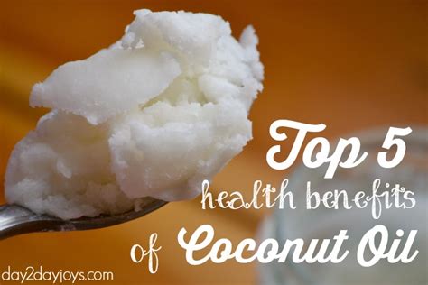 Top 5 Health Benefits Of Coconut Oil Day2day Joys