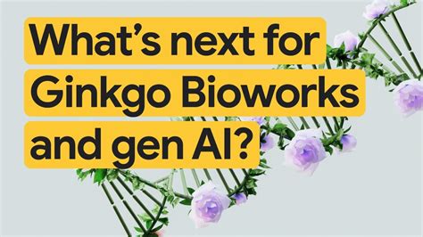 New Way Now Ginkgo Bioworks Is Building A New Way To Speak DNA With