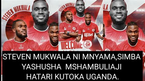 Breakingnews Deal Done Steven Mukwala Ni Mnyama Simba Washusha