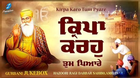 New Shabad Gurbani Kirtan Kirpa Karo Tum Pyare Jukebox Nonstop