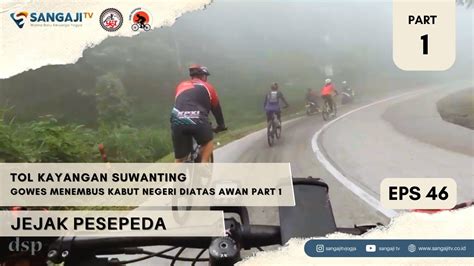 Tol Kayangan Suwanting Gowes Menembus Kabut Negeri Diatas Awan Jejak