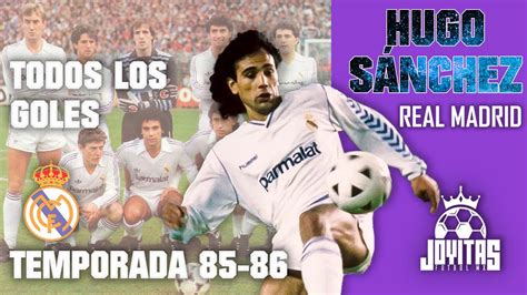 TODOS los goles de HUGO SÁNCHEZ con el REAL MADRID Temporada 1985 86