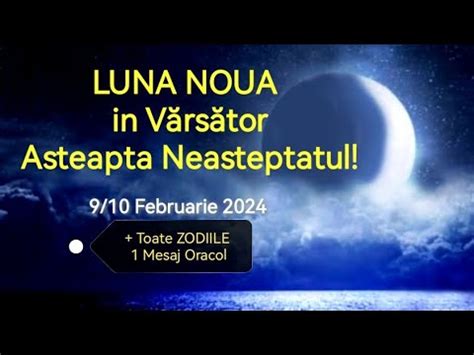 LUNA NOUA în Varsator Asteapta Neasteptatul fiecare ZODIE 1 Mesaj