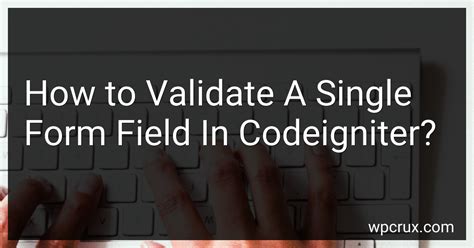 How To Validate A Single Form Field In Codeigniter In 2024