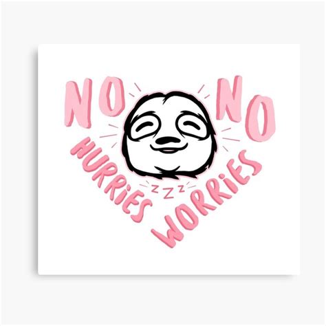 No Hurries No Worries Sloth Canvas Prints Redbubble