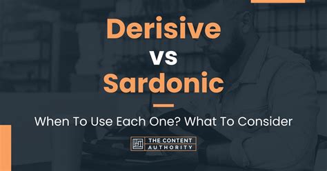 Derisive Vs Sardonic When To Use Each One What To Consider