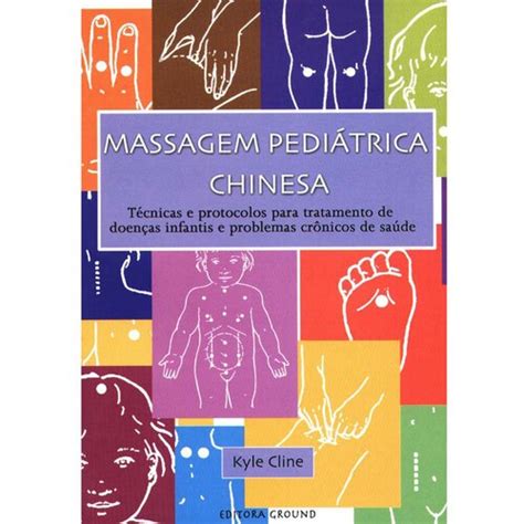 Livro Massagem Pediátrica Chinesa Técnicas E Protocolos Ponto