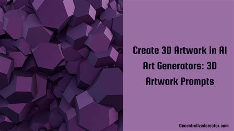 How to Create 3D Artwork in AI Art Generators: 3D Artwork Prompts