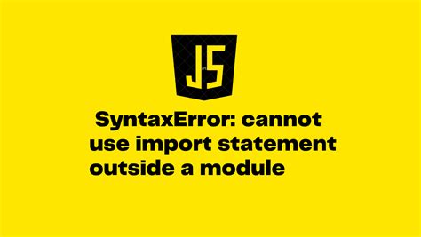 Solved Uncaught Syntaxerror Cannot Use Import Statement Outside A